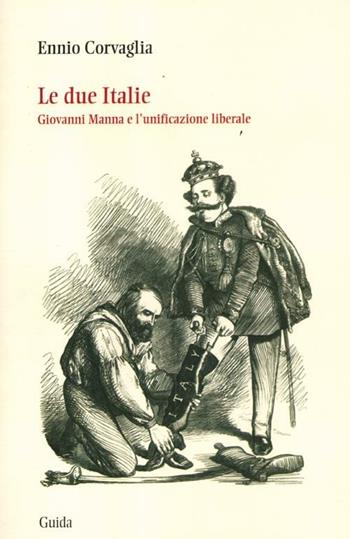 Le due Italie. Giovanni Manna e l'unificazione liberale - Ennio Corvaglia - Libro Guida 2012, Storici e storia | Libraccio.it