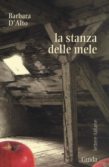 La stanza delle mele - Barbara D'Alto - Libro Guida 2012, Lettere italiane | Libraccio.it
