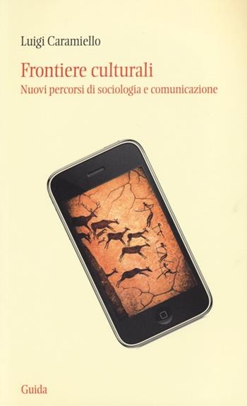 Frontiere culturali. Nuovi percorsi di sociologia e comunicazione - Luigi Caramiello - Libro Guida 2016, Ateneo/Ricerca | Libraccio.it