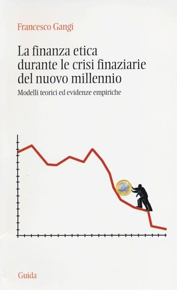 La finanza etica durante le crisi finanziarie del nuovo millennio. Modelli teorici ed evidenze empiriche - Francesco Gangi - Libro Guida 2012, Ateneo/Ricerca | Libraccio.it