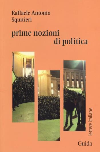 Prime nozioni di politica - Raffaele A. Squitieri - Libro Guida 2012, Lettere italiane | Libraccio.it