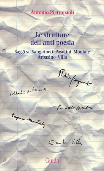 Le strutture dell'anti-poesia. Saggi su Sanguineti, Pasolini, Montale, Arbasino, Villa - Antonio Pietropaoli - Libro Guida 2013, Strumenti e ricerche | Libraccio.it