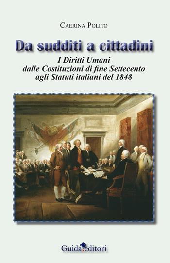 Da sudditi a cittadini. I diritti umani dalle costituzioni di fine Settecento agli statuti italiani del 1848 - Caerina Polito - Libro Guida 2015 | Libraccio.it