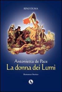 Antonietta de Pace, la donna dei lumi - Rino Duma - Libro Lupo 2012, Varia | Libraccio.it