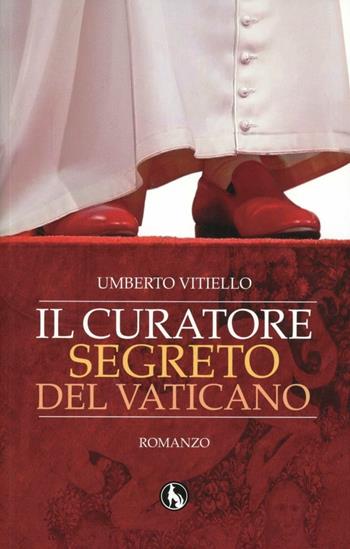 Il curatore segreto del Vaticano - Umberto Vitiello - Libro Lupo 2012, Topkapi | Libraccio.it