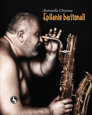 Epifanie baritonali - Antonella Chionna - Libro Lupo 2012, Poetica | Libraccio.it