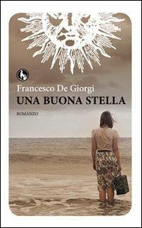 Una buona stella - Francesco De Giorgi - Libro Lupo 2013, Varia | Libraccio.it
