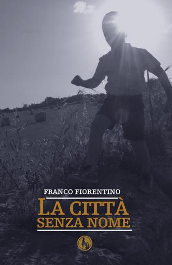 La città senza nome - Franco Fiorentino - Libro Lupo 2019 | Libraccio.it
