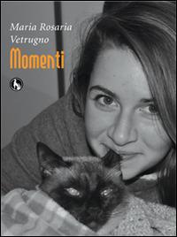 Momenti - Maria Rosaria Vetrugno - Libro Lupo 2014, Poetica | Libraccio.it