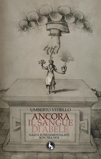 Ancora il sangue di Abele. Nazi e fondamentalisti son tra noi - Umberto Vitiello - Libro Lupo 2015, Topkapi | Libraccio.it