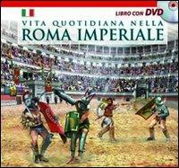Vita quotidiana nella Roma imperiale. Il racconto della vita quotidiana nell'antica Roma ambientato nel giorno dell'inaugurazione del Colosseo (80 d. C.). Con DVD  - Libro Archeolibri 2012 | Libraccio.it