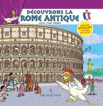 Scopriamo Roma antica insieme a Oca Giulia. Ediz. francese. Con adesivi - Corinna Angiolino - Libro Archeolibri 2016, ArcheoJunior | Libraccio.it