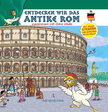 Scopriamo Roma antica insieme a Oca Giulia. Ediz. tedesca. Con adesivi - Corinna Angiolino - Libro Archeolibri 2016, ArcheoJunior | Libraccio.it