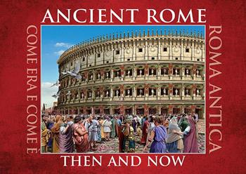 Ancient Rome. Then and now. Ediz. multilingue  - Libro Archeolibri 2018 | Libraccio.it