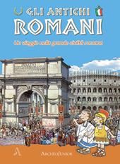 Gli antichi romani. Un viaggio nella grande civiltà romana