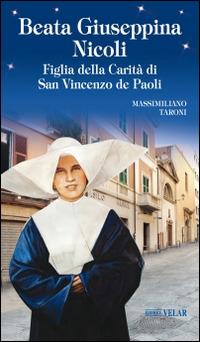 Beata Giuseppina Nicoli. Figlia della Carità di San Vincenzo de Paoli - Massimiliano Taroni - Libro Velar 2014, Blu. Messaggeri d'amore | Libraccio.it