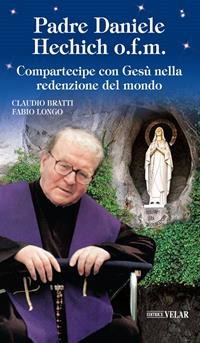 Padre Daniele Hechich o.f.m. Compartecipe con Gesù nella redenzione del mondo - Claudio Bratti, Fabio Longo - Libro Velar 2014, Blu. Messaggeri d'amore | Libraccio.it