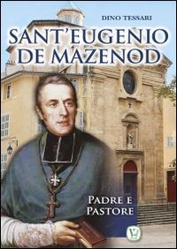Sant'Eugenio de Mazenod. Padre e pastore - Dino Tessari - Libro Velar 2014 | Libraccio.it