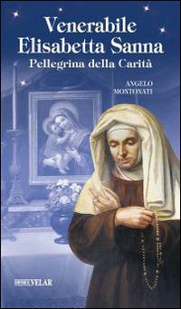 Venerabile Elisabetta Sanna. Pellegrina della Carità - Angelo Montonati - Libro Velar 2015, Blu. Messaggeri d'amore | Libraccio.it
