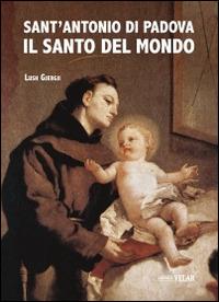 Sant'Antonio di Padova. Il santo del mondo - Lush Gjergji - Libro Velar 2015 | Libraccio.it