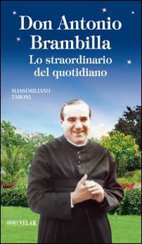 Don Antonio Brambilla. Lo straordinario del quotidiano - Massimiliano Taroni - Libro Velar 2015, Blu. Messaggeri d'amore | Libraccio.it