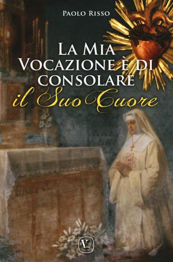 La mia vocazione è di consolare il Suo Cuore - Paolo Risso - Libro Velar 2016 | Libraccio.it