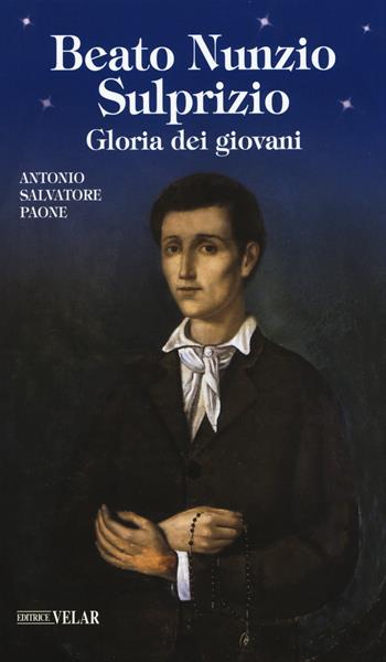 San Nunzio Sulprizio. Gloria dei giovani - Antonio Salvatore Paone - Libro Velar 2015, Blu. Messaggeri d'amore | Libraccio.it