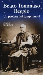 Beato Tommaso Reggio. Un profeta dei tempi nuovi