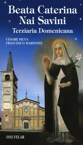 Beata Caterina Nai Savini. Terziaria domenicana - Cesare Silva, Francesco Marinone - Libro Velar 2016, Blu. Messaggeri d'amore | Libraccio.it