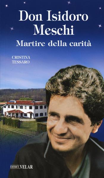 Don Isidoro Meschi. Martire della carità - Cristina Tessaro - Libro Velar 2016, Blu. Messaggeri d'amore | Libraccio.it