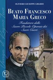 Beato Francesco Maria Greco. Fondatore delle Suore Piccole Operaie dei Sacri Cuori