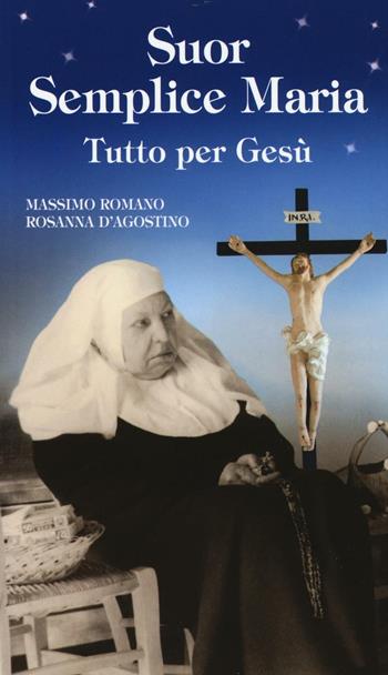 Suor Semplice Maria. Tutto per Gesù - Massimo Romano, Rosanna D'Agostino - Libro Velar 2016, Blu. Messaggeri d'amore | Libraccio.it