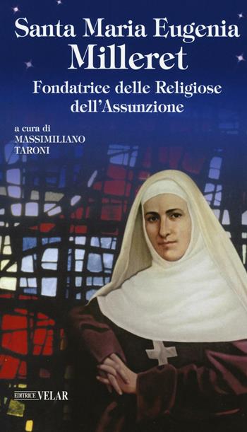 Santa Maria Eugenia Milleret. Fondatrice delle Religiose dell'Assunzione  - Libro Velar 2016, Blu. Messaggeri d'amore | Libraccio.it