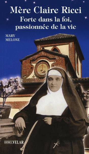 Mère Claire Ricci. Forte dans la foi, passionnée de la vie - Mary Melone - Libro Velar 2016, Blu. Messaggeri d'amore | Libraccio.it