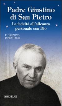 Padre Giustino di San Pietro. La fedeltà all'alleanza personale con Dio - Graziano Pesenti - Libro Velar 2016, Blu. Messaggeri d'amore | Libraccio.it