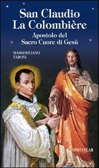 San Claudio La Colombière. Apostolo del Sacro Cuore di Gesù - Massimiliano Taroni - Libro Velar 2016, Blu. Messaggeri d'amore | Libraccio.it