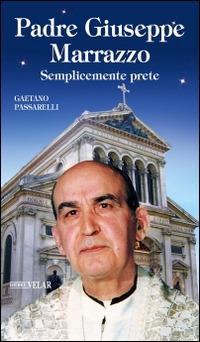 Padre Giuseppe Marrazzo. Semplicemente prete - Gaetano Passarelli - Libro Velar 2016, Blu. Messaggeri d'amore | Libraccio.it