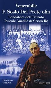 Venerabile P. Sosio Del Prete ofm. Fondatore dell'Istituto Piccole Ancelle di Cristo Re