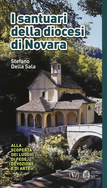 I santuari della diocesi di Novara. Alla scoperta dei luoghi di fede, devozione e di arte. Ediz. a colori - Stefano Della Sala - Libro Velar 2016 | Libraccio.it