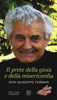 Il prete della gioia e della misericordia. Don Giuseppe Ferrari - Luigi Carminati - Libro Velar 2017 | Libraccio.it