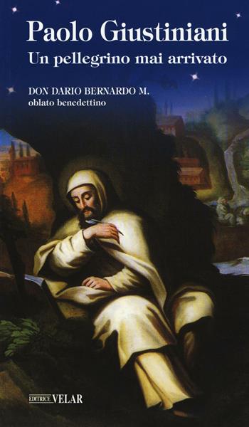 Paolo Giustiniani. Un pellegrino mai arrivato - Dario Bernardo - Libro Velar 2016, Blu. Messaggeri d'amore | Libraccio.it