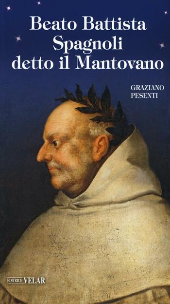 Beato Battista Spagnoli detto il Mantovano - Graziano Pesenti - Libro Velar 2016, Blu. Messaggeri d'amore | Libraccio.it