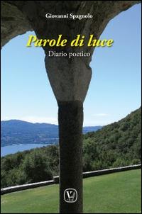 Parole di luce. Diario poetico - Giovanni Spagnolo - Libro Velar 2016 | Libraccio.it