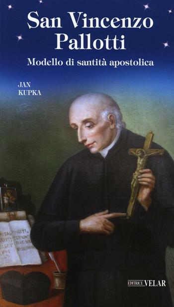 San Vincenzo Pallotti. Modello di santità apostolica - Jan Kupka - Libro Velar 2017, Blu. Messaggeri d'amore | Libraccio.it