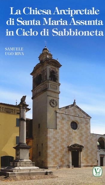 La chiesa arcipretale di Santa Maria Assunta in cielo di Sabbioneta - Samuele Ugo Riva - Libro Velar 2017, I luoghi della fede | Libraccio.it