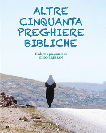 Altre cinquanta preghiere bibliche. Ediz. illustrata - Gino Bressan - Libro Velar 2023 | Libraccio.it