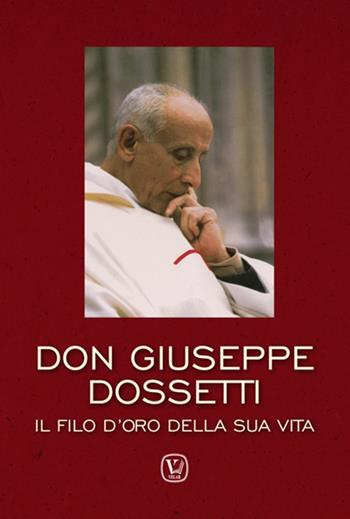 Don Giuseppe Dossetti. Il filo d'oro della sua vita  - Libro Velar 2017 | Libraccio.it