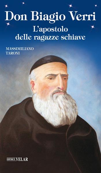 Don Biagio Verri. L'apostolo delle ragazze schiave - Massimiliano Taroni - Libro Velar 2017, Blu. Messaggeri d'amore | Libraccio.it