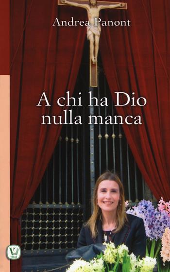 A chi ha Dio nulla manca - Andrea Panont - Libro Velar 2017, Scritti col cuore | Libraccio.it