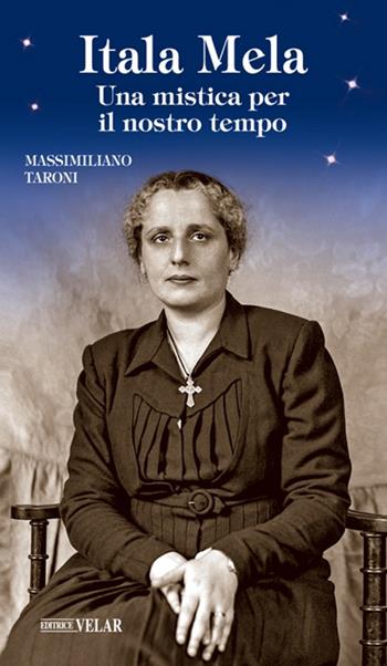 Itala Mela. Una mistica per il nostro tempo - Massimiliano Taroni - Libro Velar 2017, Blu. Messaggeri d'amore | Libraccio.it